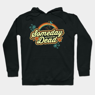 Someday We'll All Be Dead Hoodie